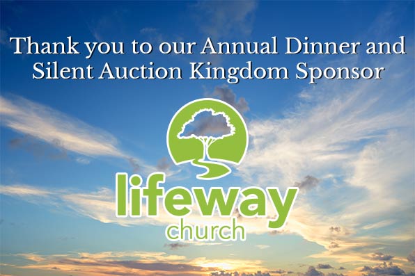 Thank you to our Annual Dinner and Silent Auction Kingdom Sponsor: Lifeway Church